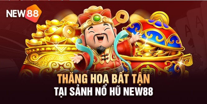 Thông Tin Nhà Cái NEW88 8 Mê mẩn phút giây thư giãn cùng Nổ Hũ NEW88
