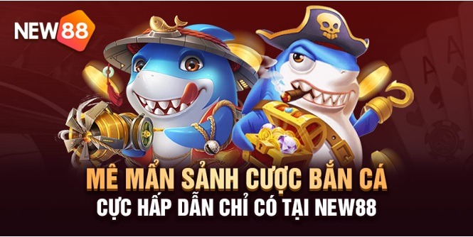 Thông Tin Nhà Cái NEW88 5 Tiêu diệt cá lớn săn ngay quà khủng