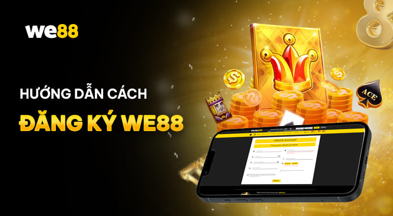 Thông Tin Nhà Cái WE88 4 Đăng ký tài khoản tại We88